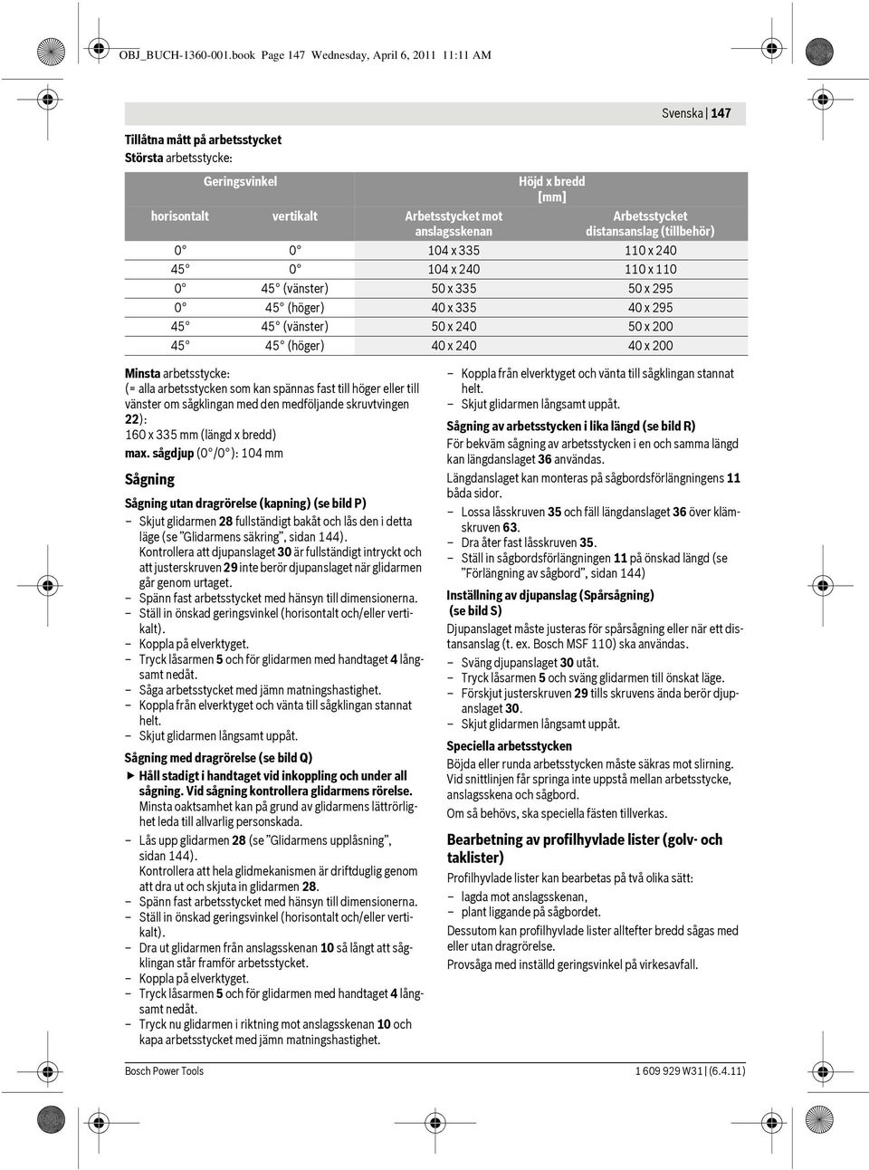 distansanslag (tillbehör) 0 0 104 x 335 110 x 240 45 0 104 x 240 110 x 110 0 45 (vänster) 50 x 335 50 x 295 0 45 (höger) 40 x 335 40 x 295 45 45 (vänster) 50 x 240 50 x 200 45 45 (höger) 40 x 240 40