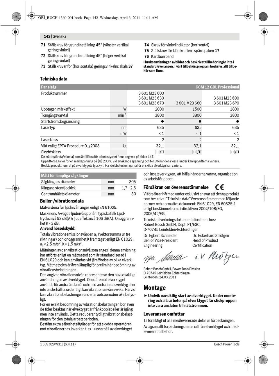 73 Ställskruvar för (horisontala) geringsvinkelns skala 37 74 Skruv för vinkelindikator (horisontal) 75 Ställskruv för klämkraften i spärrspaken 17 76 Kardborrband I bruksanvisningen avbildat och