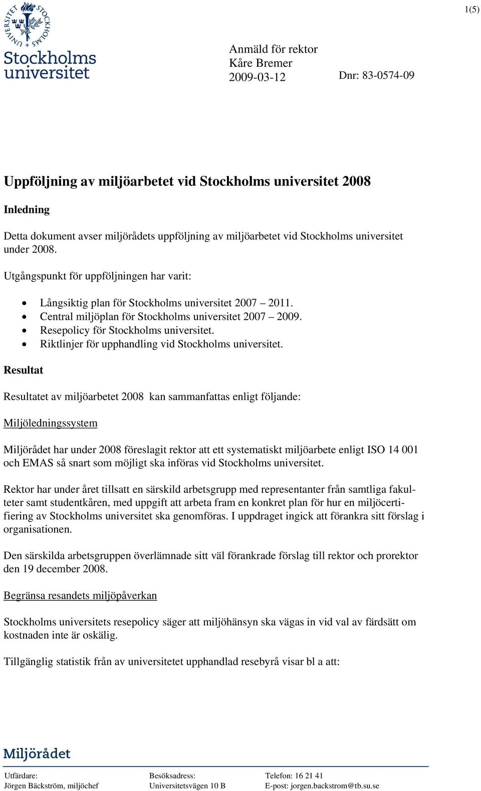 Resepolicy för Stockholms universitet. Riktlinjer för upphandling vid Stockholms universitet.