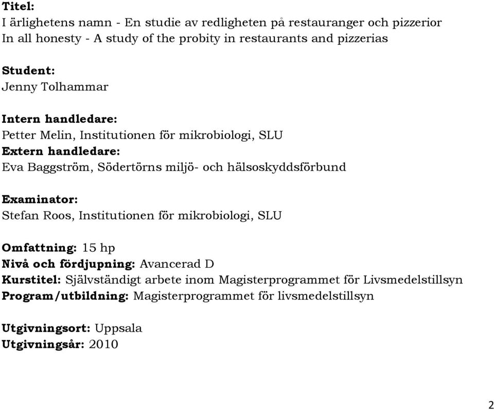 hälsoskyddsförbund Examinator: Stefan Roos, Institutionen för mikrobiologi, SLU Omfattning: 15 hp Nivå och fördjupning: Avancerad D Kurstitel: