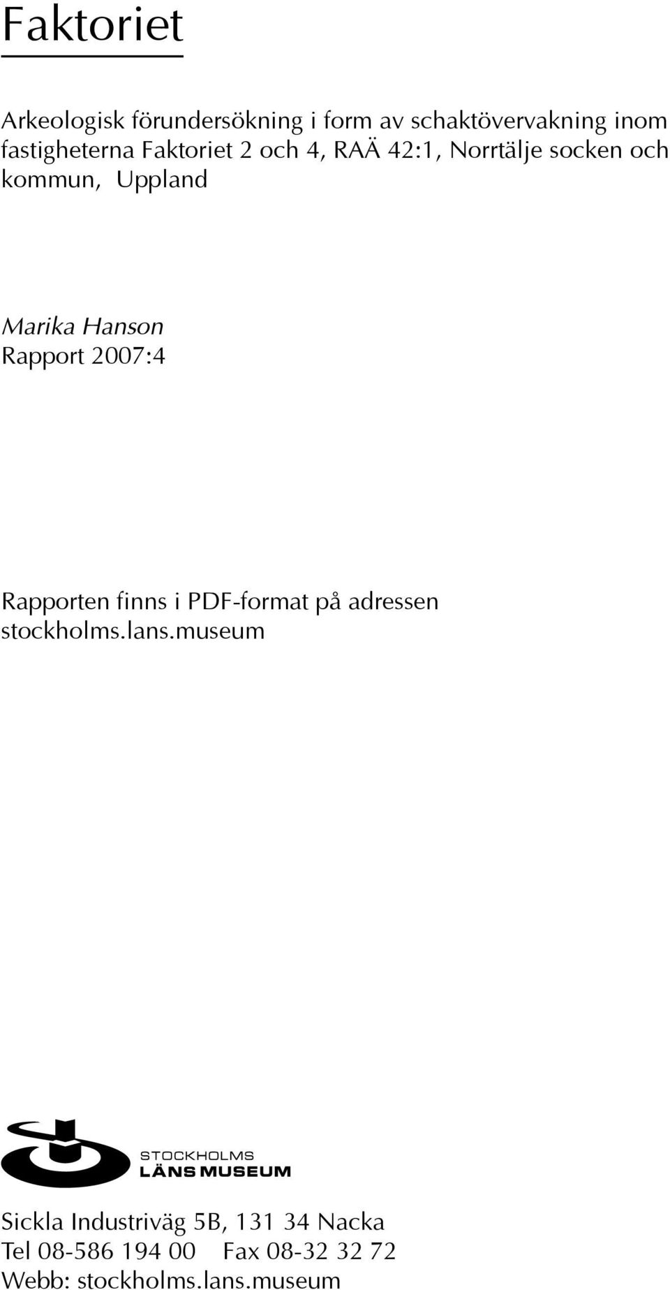 Rapport 2007:4 Rapporten finns i PDF-format på adressen stockholms.lans.