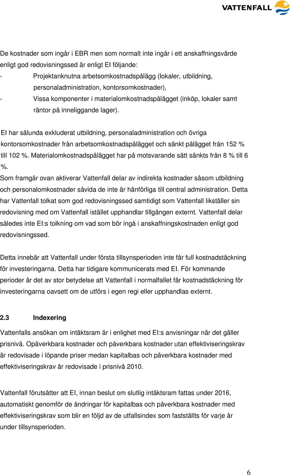 EI har sålunda exkluderat utbildning, personaladministration och övriga kontorsomkostnader från arbetsomkostnadspålägget och sänkt pålägget från 152 % till 102 %.