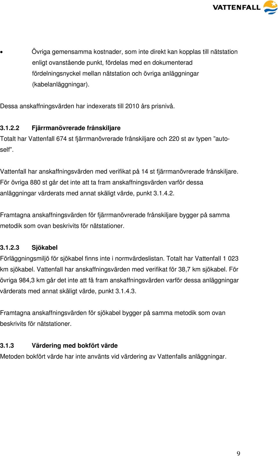 Vattenfall har anskaffningsvärden med verifikat på 14 st fjärrmanövrerade frånskiljare.