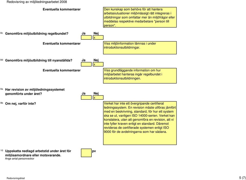 Viss miljöinformation lämnas i under introduktionsutbildningar. 8d Genomförs miljöutbildning till nyanställda?