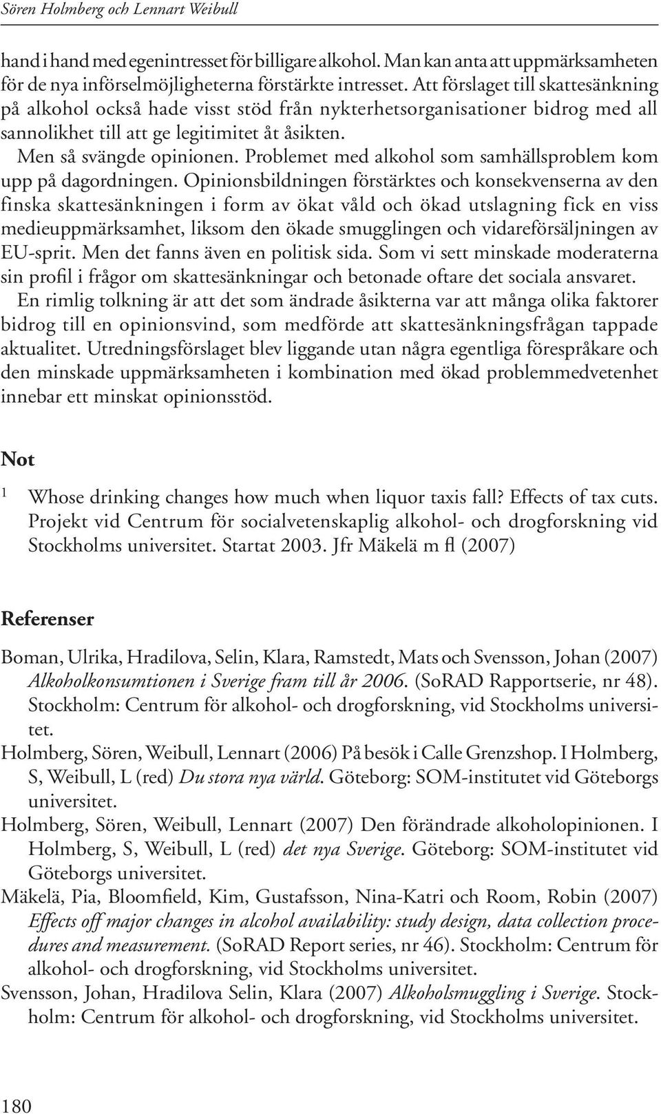 Problemet med alkohol som samhällsproblem kom upp på dagordningen.