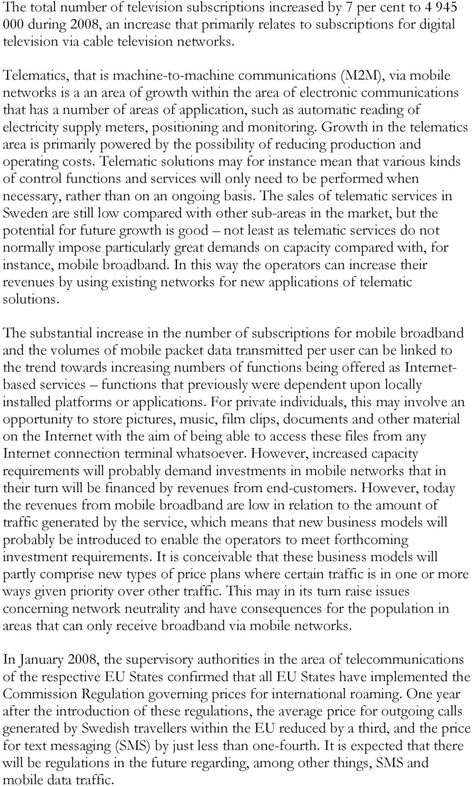 automatic reading of electricity supply meters, positioning and monitoring. Growth in the telematics area is primarily powered by the possibility of reducing production and operating costs.