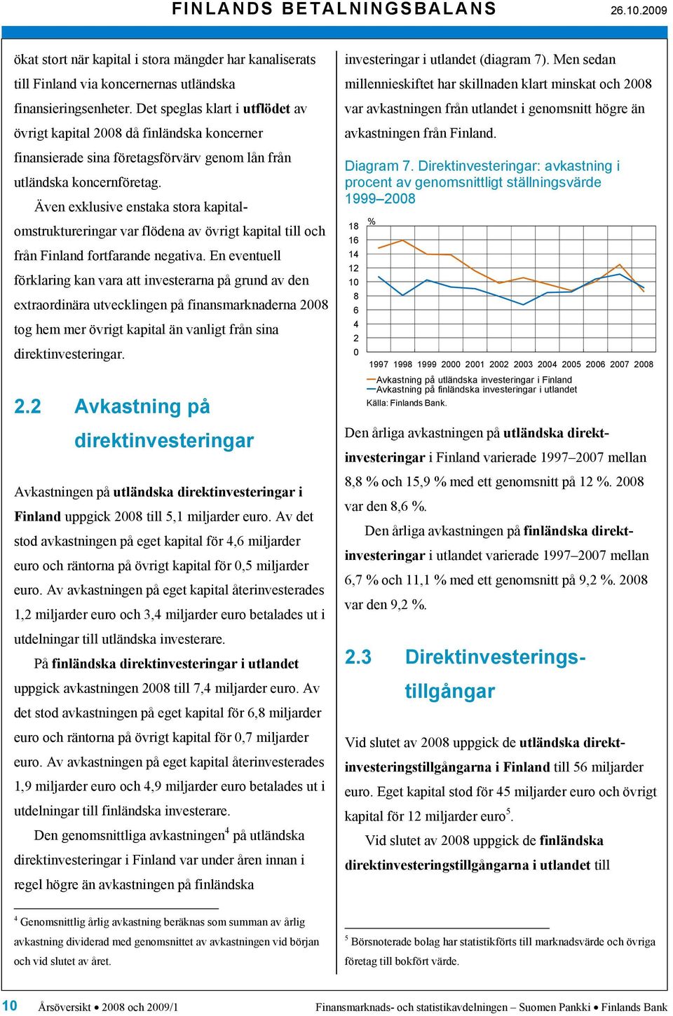 Även exklusive enstaka stora kapitalomstruktureringar var flödena av övrigt kapital till och från Finland fortfarande negativa.