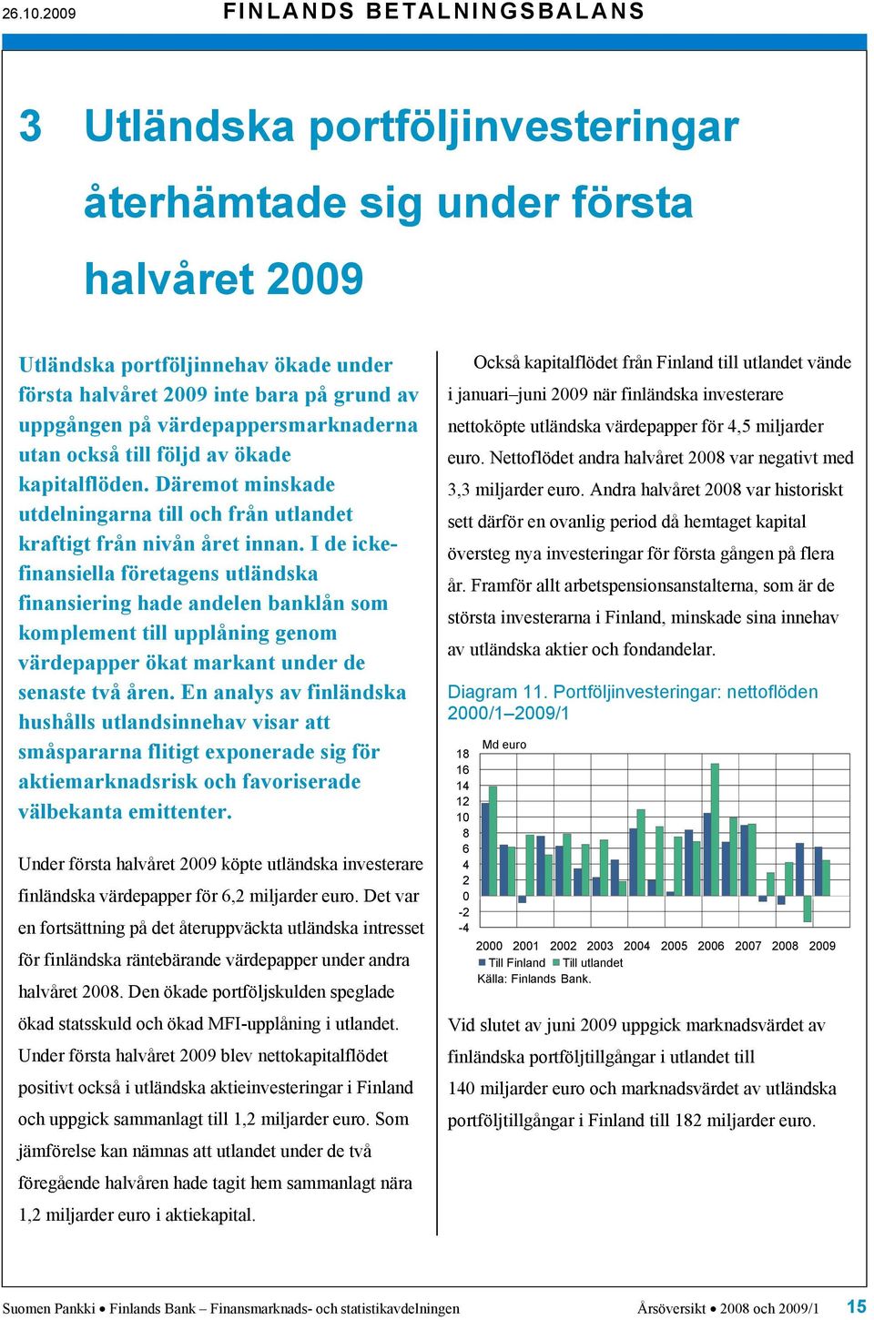 I de ickefinansiella företagens utländska finansiering hade andelen banklån som komplement till upplåning genom värdepapper ökat markant under de senaste två åren.