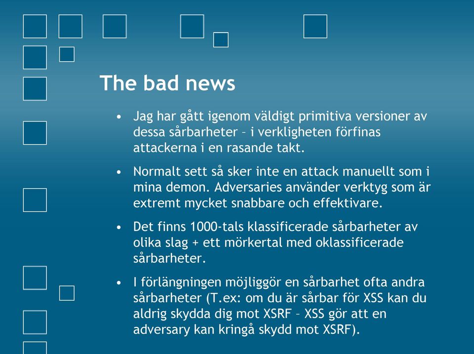 Det finns 1000-tals klassificerade sårbarheter av olika slag + ett mörkertal med oklassificerade sårbarheter.