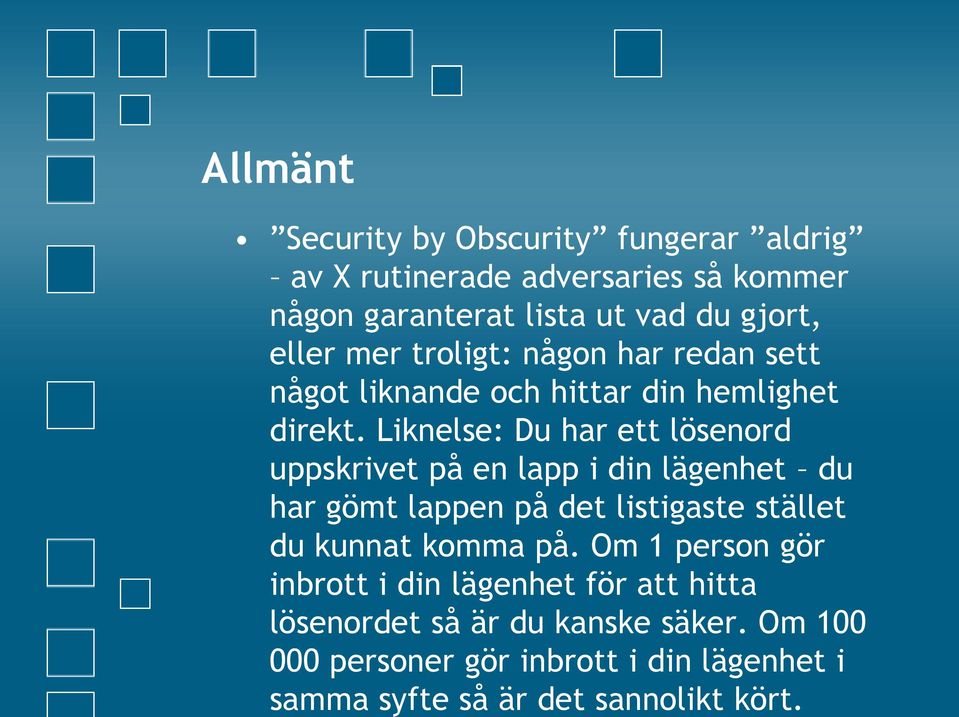 Liknelse: Du har ett lösenord uppskrivet på en lapp i din lägenhet du har gömt lappen på det listigaste stället du kunnat komma
