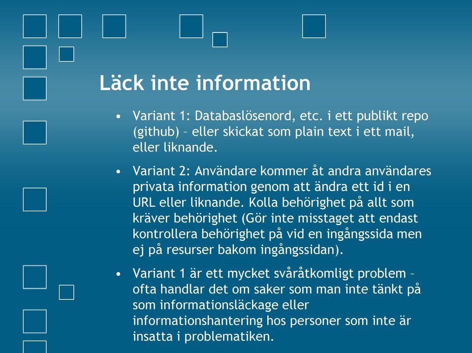 Kolla behörighet på allt som kräver behörighet (Gör inte misstaget att endast kontrollera behörighet på vid en ingångssida men ej på resurser bakom