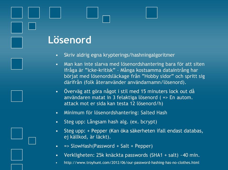 Överväg att göra något i stil med 15 minuters lock out då användaren matat in 3 felaktiga lösenord ( => En autom.