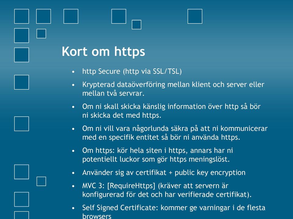 Om ni vill vara någorlunda säkra på att ni kommunicerar med en specifik entitet så bör ni använda https.