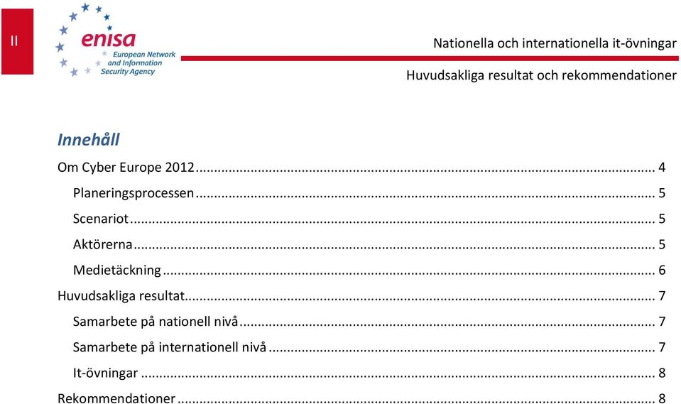 .. 5 Medietäckning... 6 Huvudsakliga resultat.