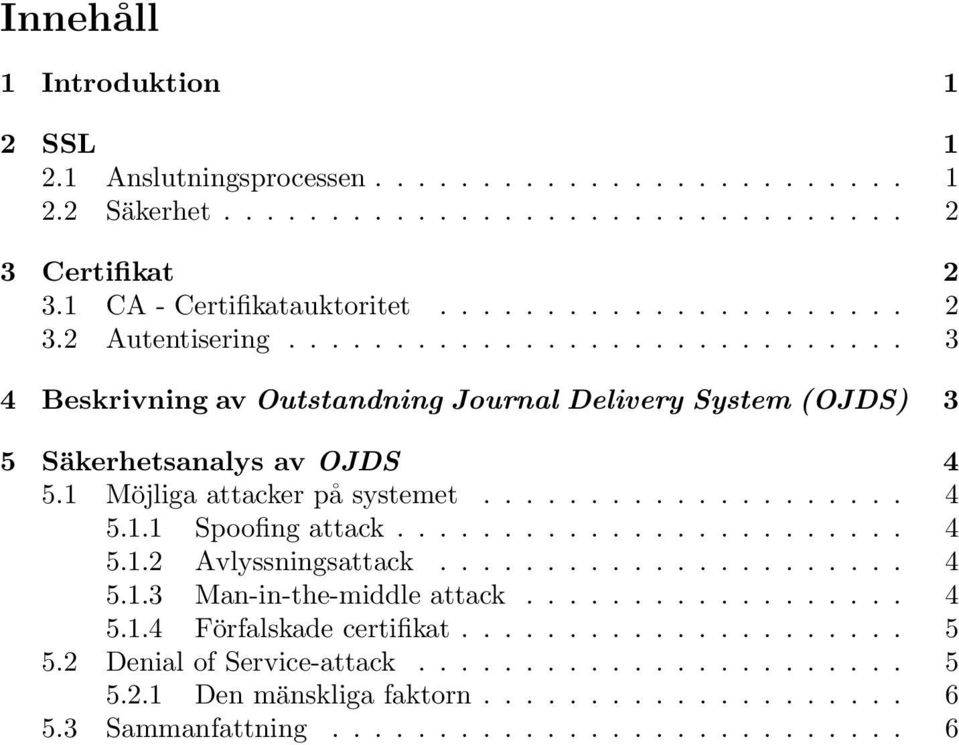 ....................... 4 5.1.2 Avlyssningsattack...................... 4 5.1.3 Man-in-the-middle attack.................. 4 5.1.4 Förfalskade certifikat..................... 5 5.