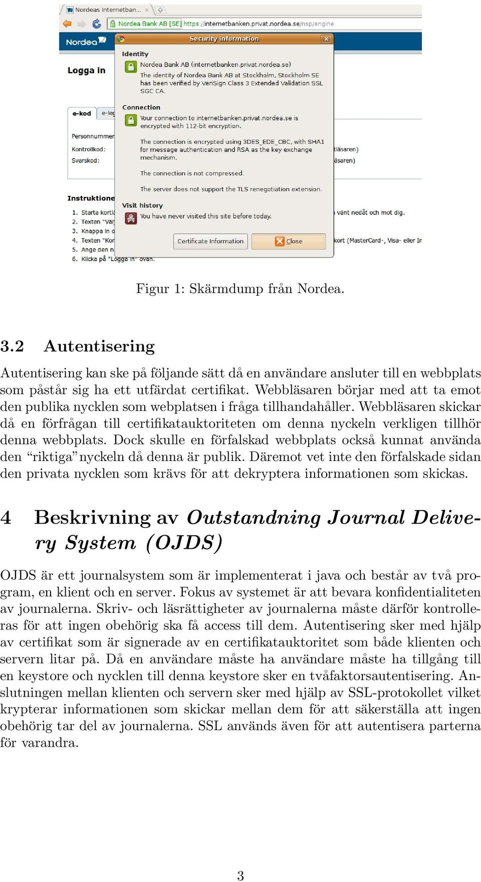 Webbläsaren skickar då en förfrågan till certifikatauktoriteten om denna nyckeln verkligen tillhör denna webbplats.