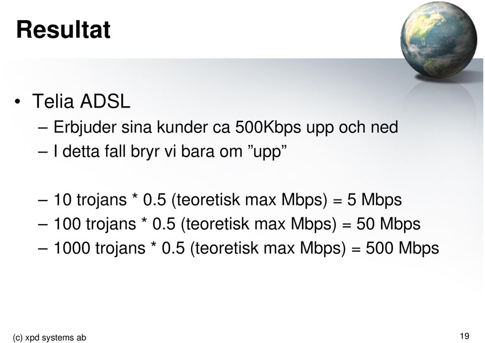 5 (teoretisk max Mbps) = 5 Mbps 100 trojans * 0.