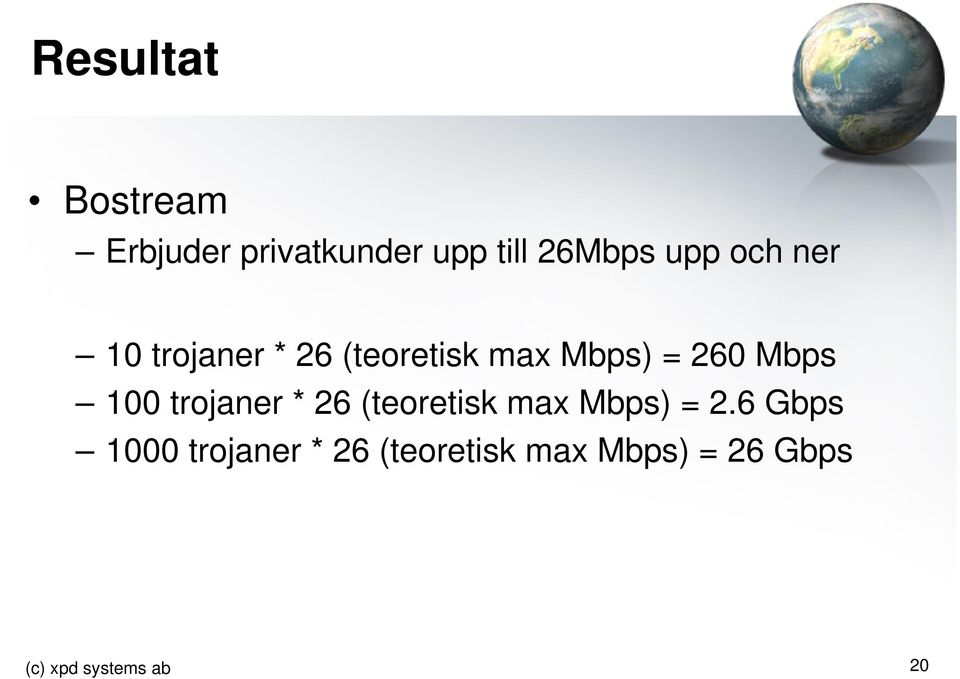 100 trojaner * 26 (teoretisk max Mbps) = 2.