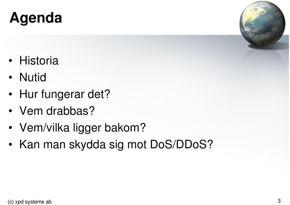 Vem/vilka ligger bakom?