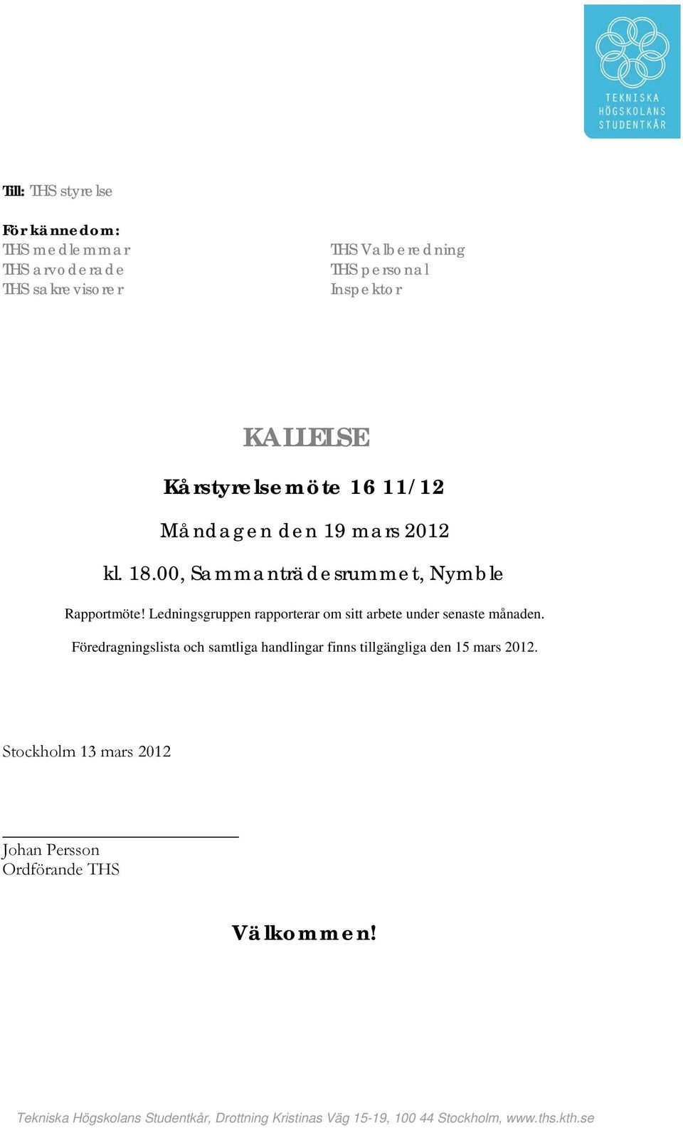 00, Sammanträdesrummet, Nymble Rapportmöte! Ledningsgruppen rapporterar om sitt arbete under senaste månaden.