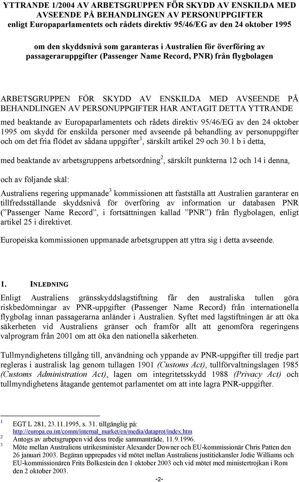 ANTAGIT DETTA YTTRANDE med beaktande av Europaparlamentets och rådets direktiv 95/46/EG av den 24 oktober 1995 om skydd för enskilda personer med avseende på behandling av personuppgifter och om det