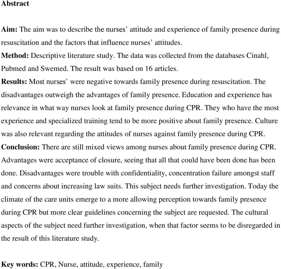 The disadvantages outweigh the advantages of family presence. Education and experience has relevance in what way nurses look at family presence during CPR.
