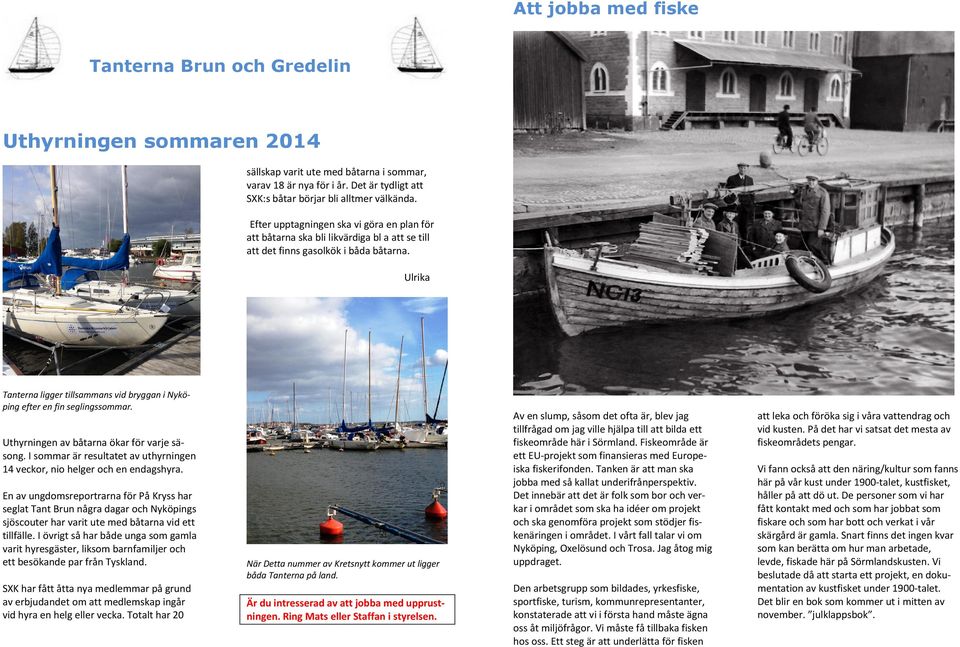 Ulrika Tanterna ligger tillsammans vid bryggan i Nyköping efter en fin seglingssommar. Uthyrningen av båtarna ökar för varje säsong.