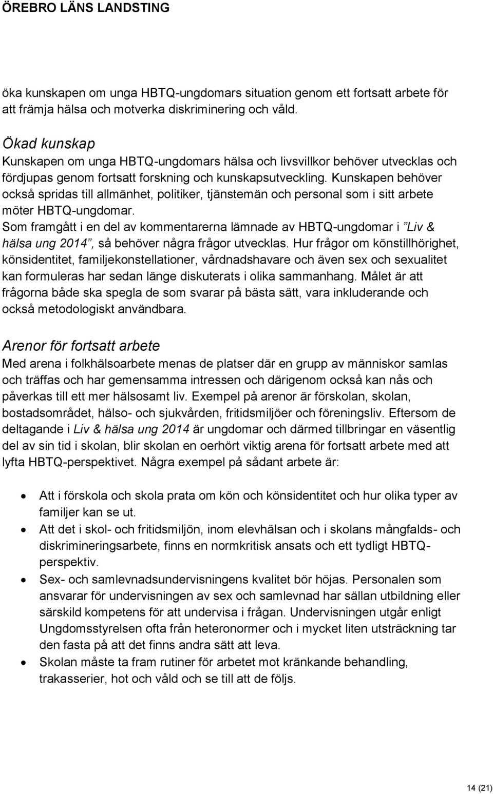 Kunskapen behöver också spridas till allmänhet, politiker, tjänstemän och personal som i sitt arbete möter HBTQ-ungdomar.