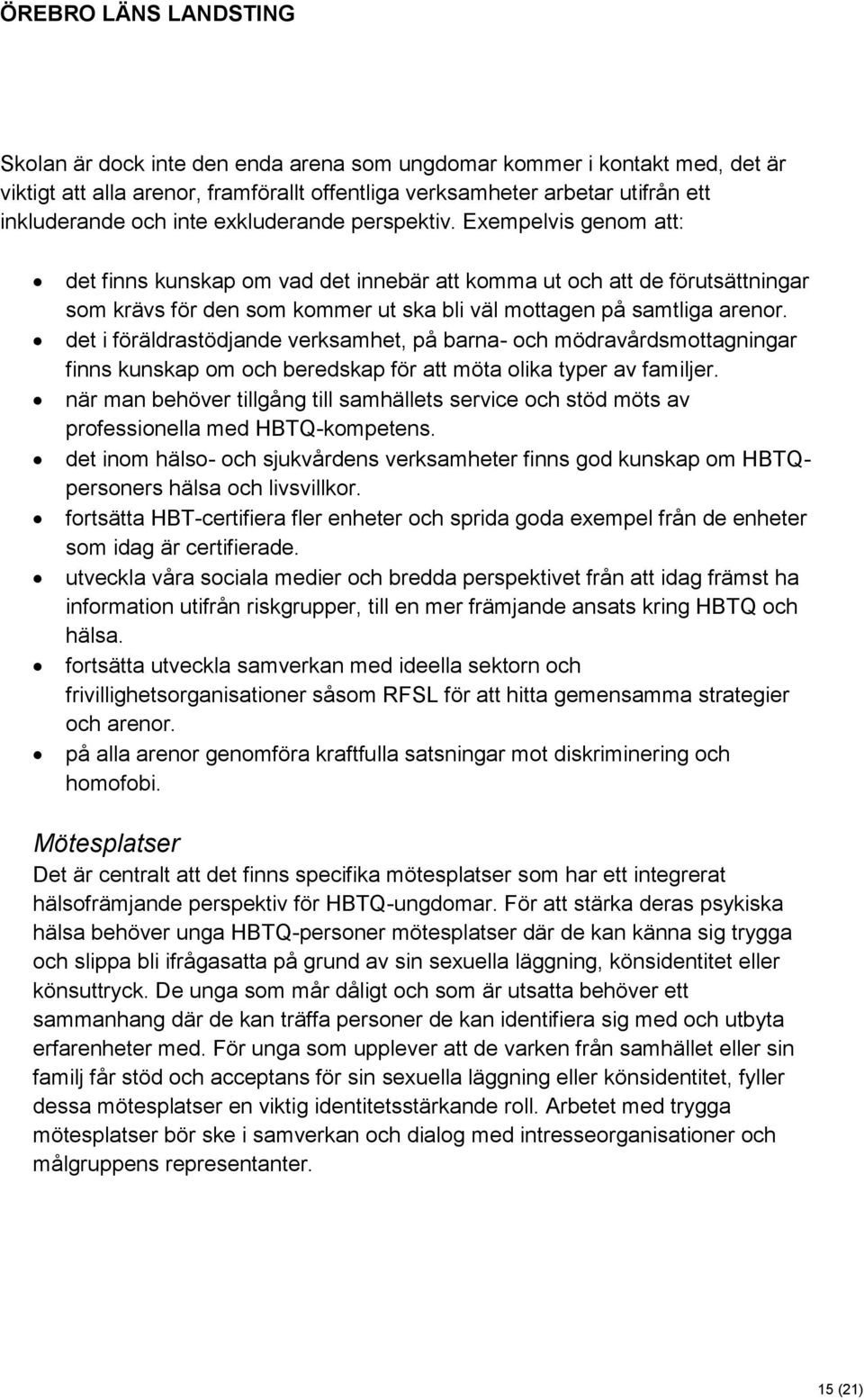 det i föräldrastödjande verksamhet, på barna- och mödravårdsmottagningar finns kunskap om och beredskap för att möta olika typer av familjer.