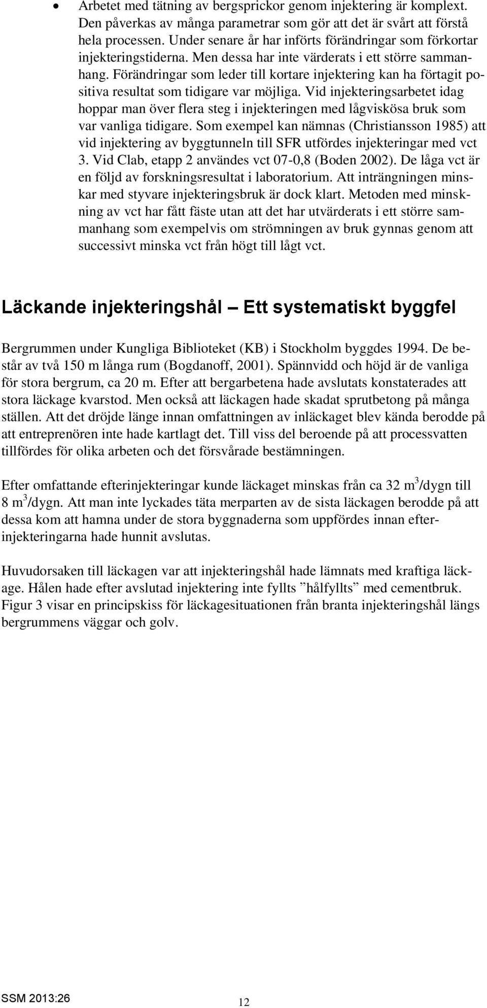 Förändringar som leder till kortare injektering kan ha förtagit positiva resultat som tidigare var möjliga.