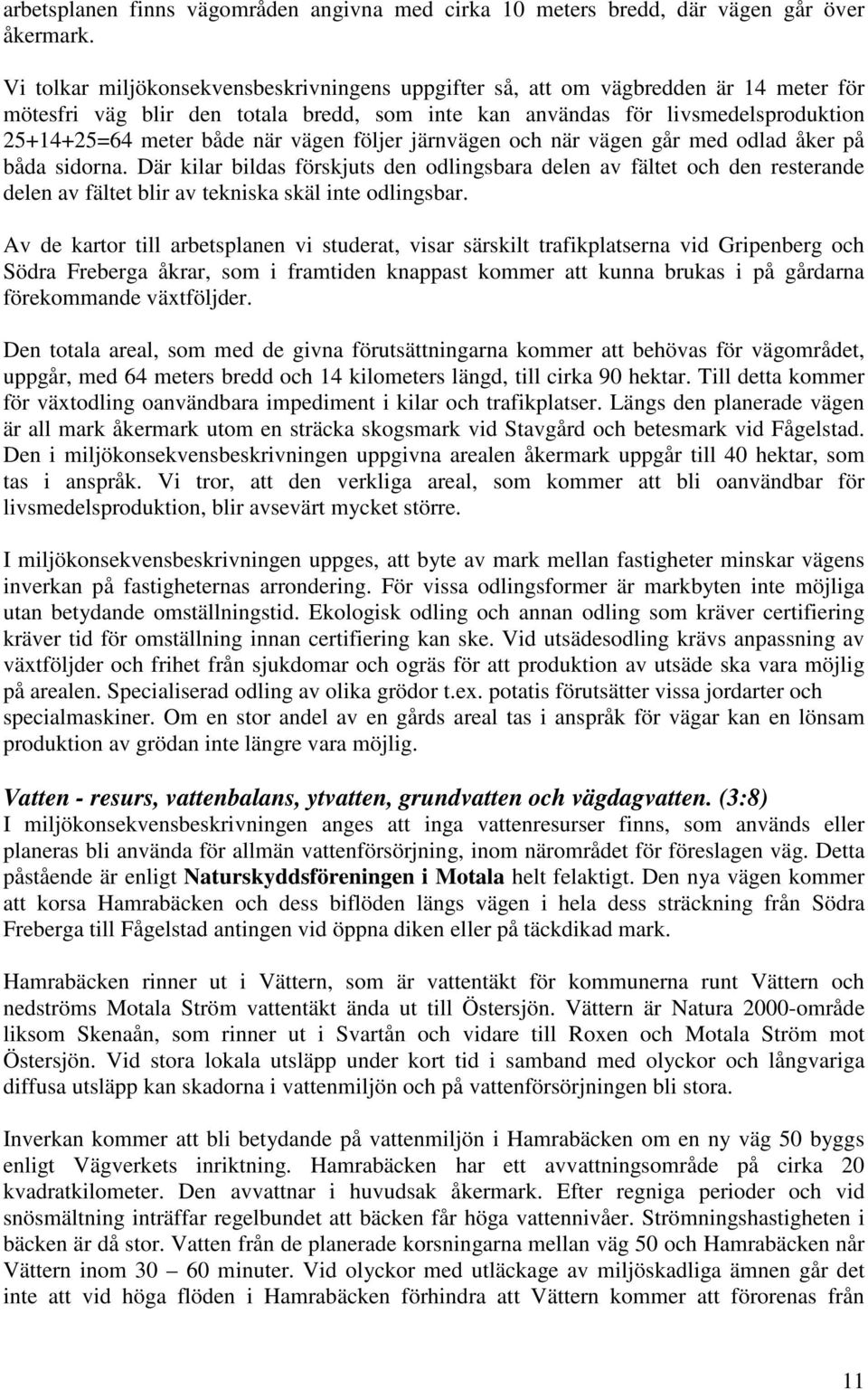 vägen följer järnvägen och när vägen går med odlad åker på båda sidorna.