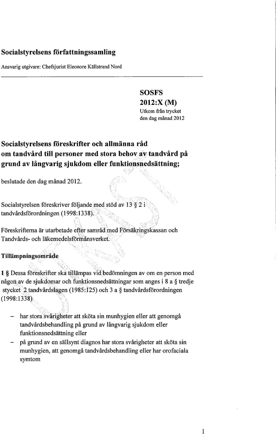 Socialstyrelsen föreskriver följande med stöd av 13 2 i tandvårdsförordningen (1998:1338). Föreskrifterna är utarbetade efter samråd med Försäkringskassan och Tandvårds- och läkemedelsförmåns verket.