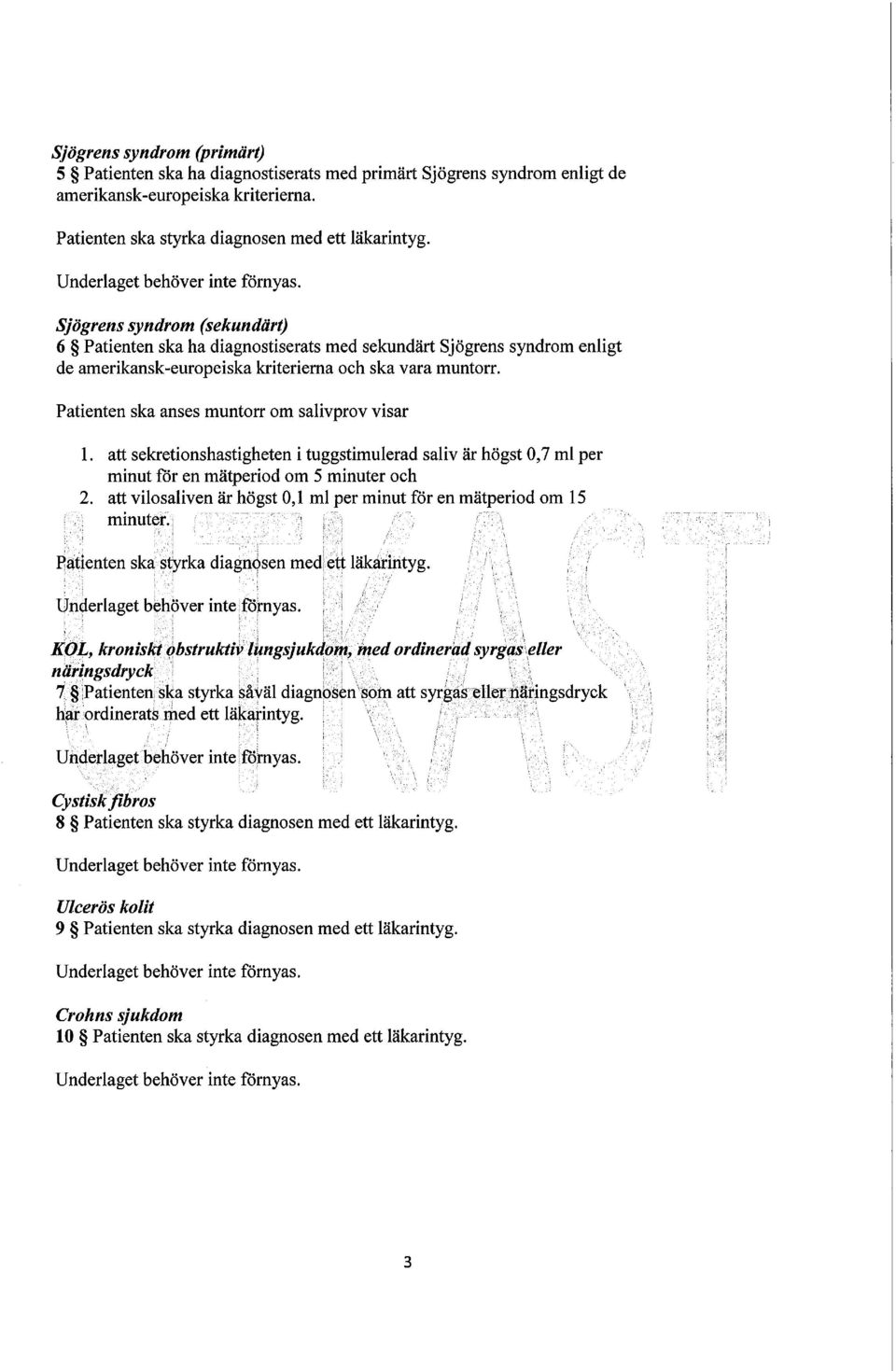 Patienten ska anses muntorr om salivprov visar 1. att sekretionshastigheten i tuggstimulerad saliv är högst 0,7 ml per minut för en mätperiod om 5 minuter och 2.