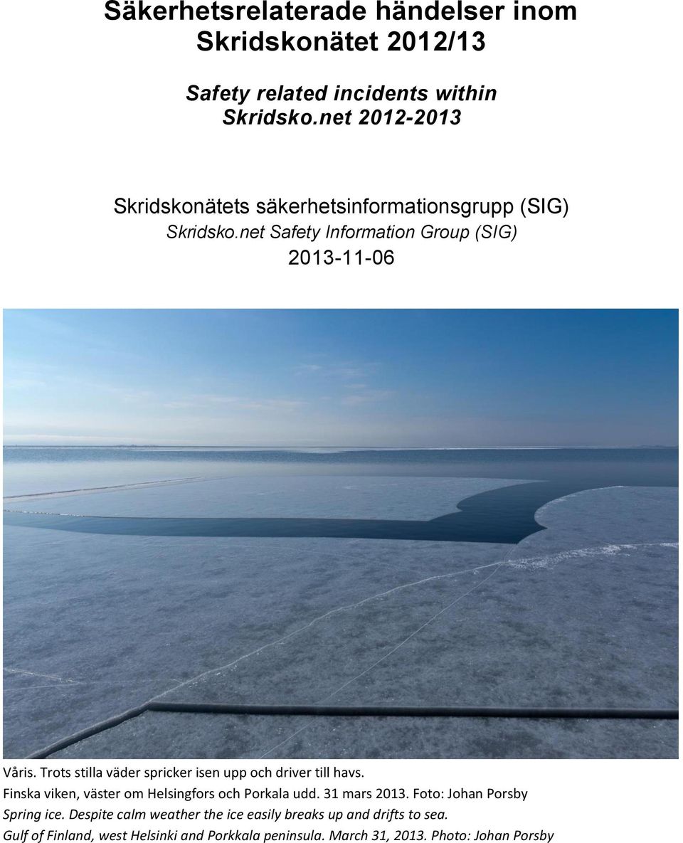 Trots stilla väder spricker isen upp och driver till havs. Finska viken, väster om Helsingfors och Porkala udd. 31 mars 2013.