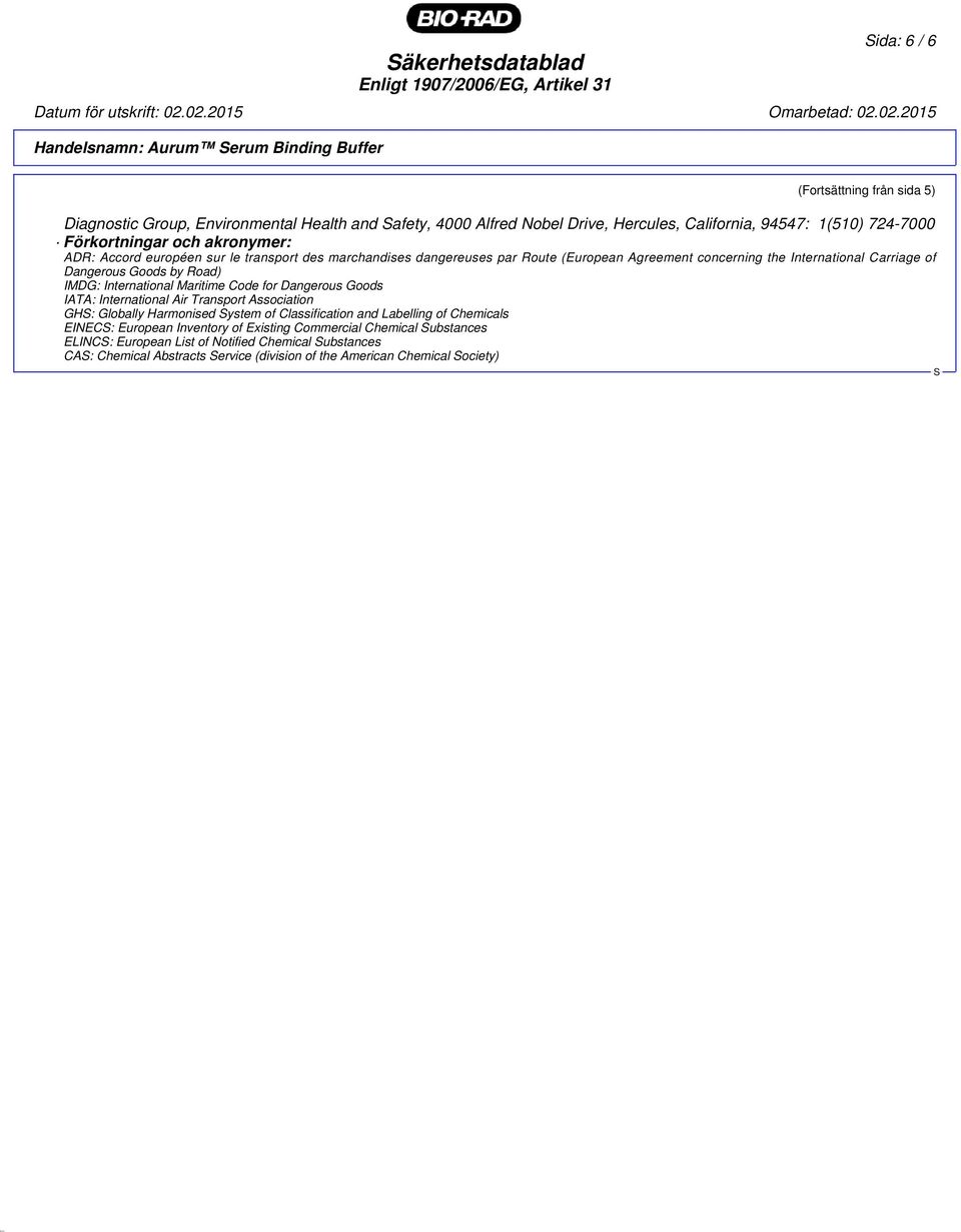 Goods by Road) IMDG: International Maritime Code for Dangerous Goods IATA: International Air Transport Association GH: Globally Harmonised ystem of Classification and Labelling of