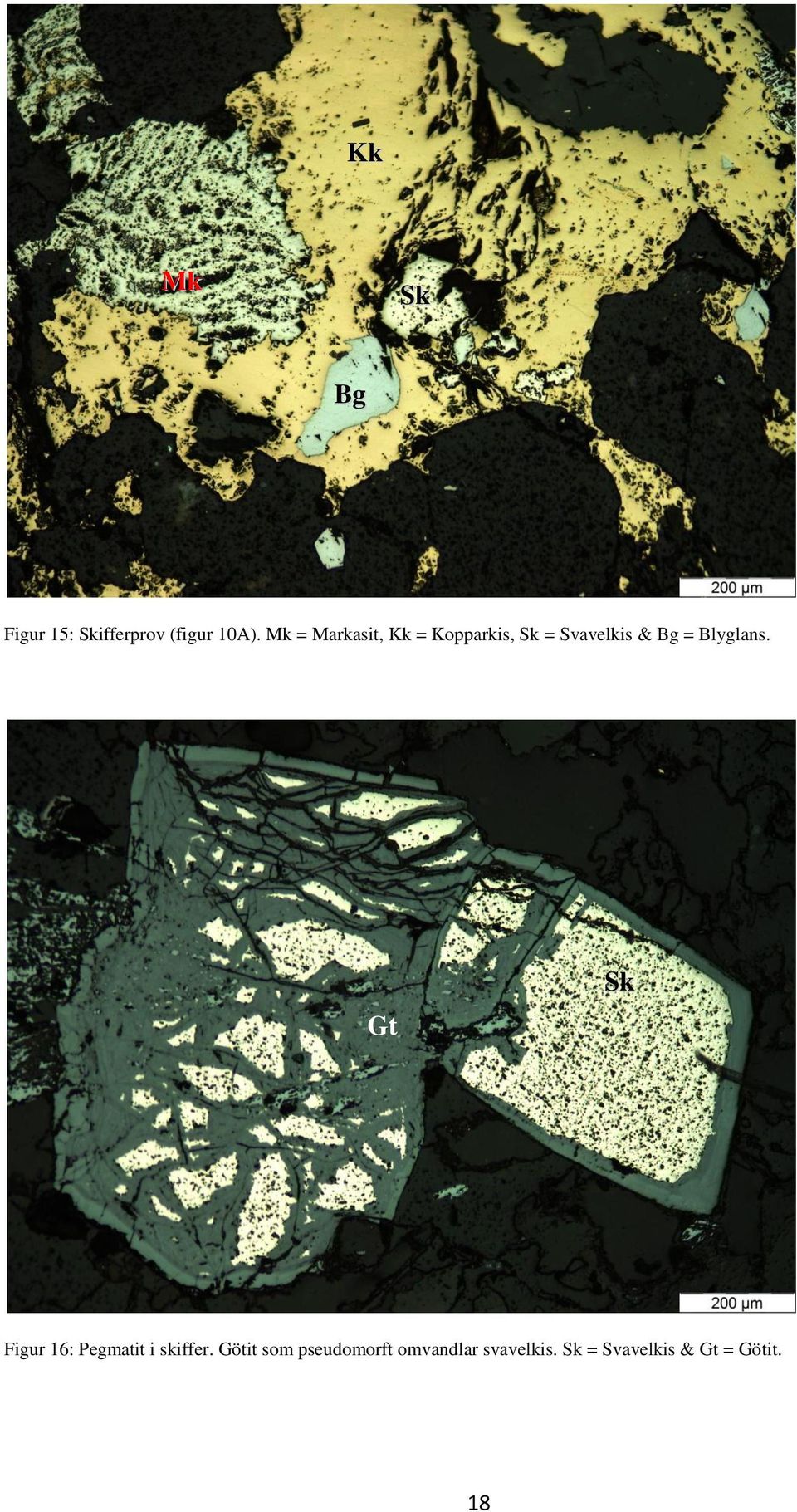 Blyglans. Gt Sk Figur 16: Pegmatit i skiffer.