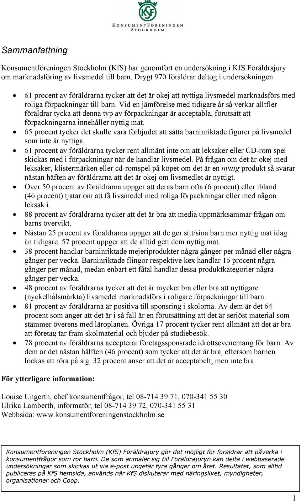 Vid en jämförelse med tidigare år så verkar alltfler föräldrar tycka att denna typ av förpackningar är acceptabla, förutsatt att förpackningarna innehåller nyttig mat.