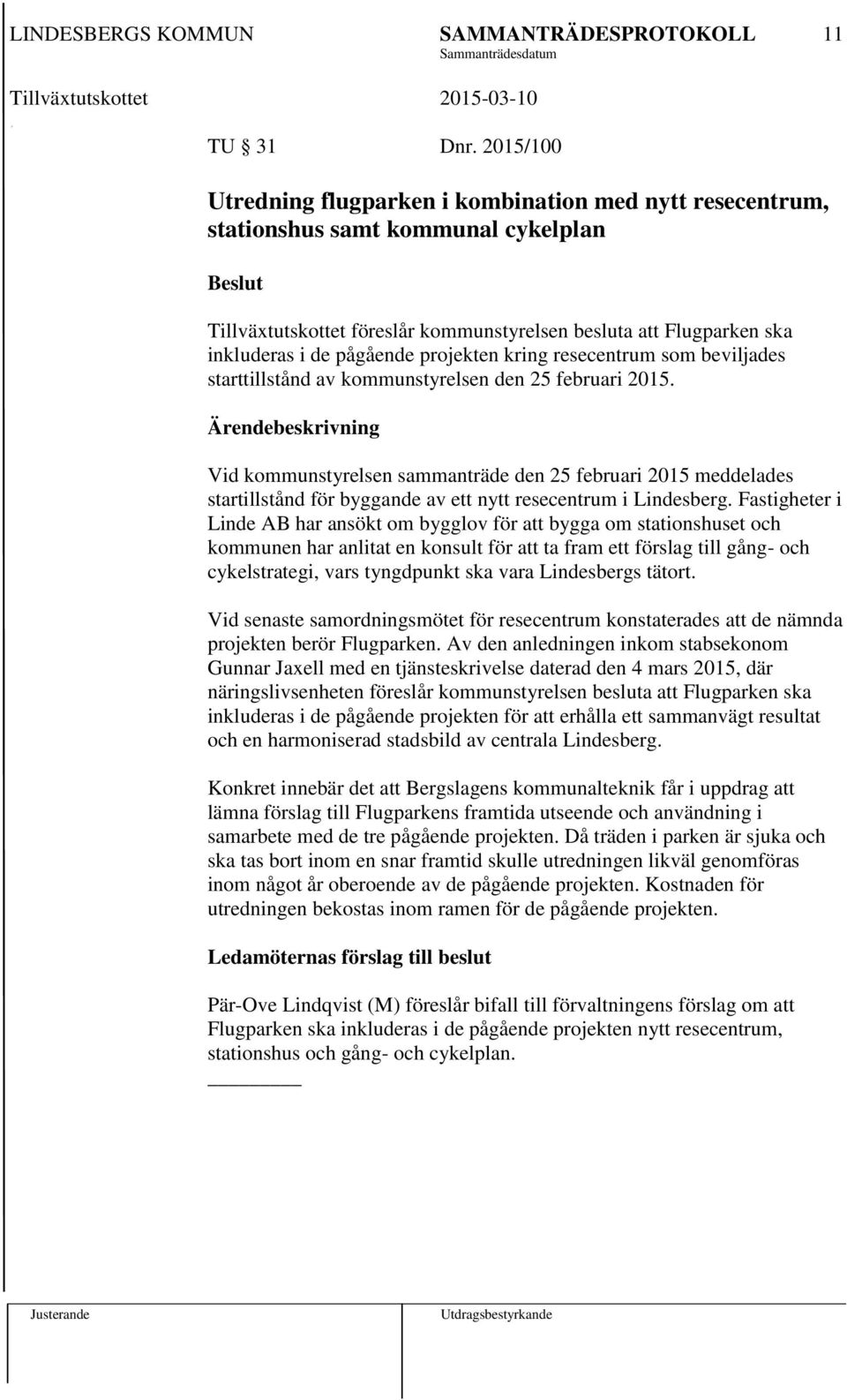 projekten kring resecentrum som beviljades starttillstånd av kommunstyrelsen den 25 februari 2015.