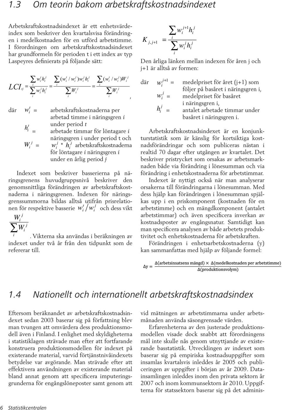 h = W j ( w / w ) W t W j j j arbetskraftskostnaderna per arbetad tmme närngsgren under perod t arbetade tmmar för löntagare närngsgren under perod t och j j w * h arbetskraftskostnaderna för