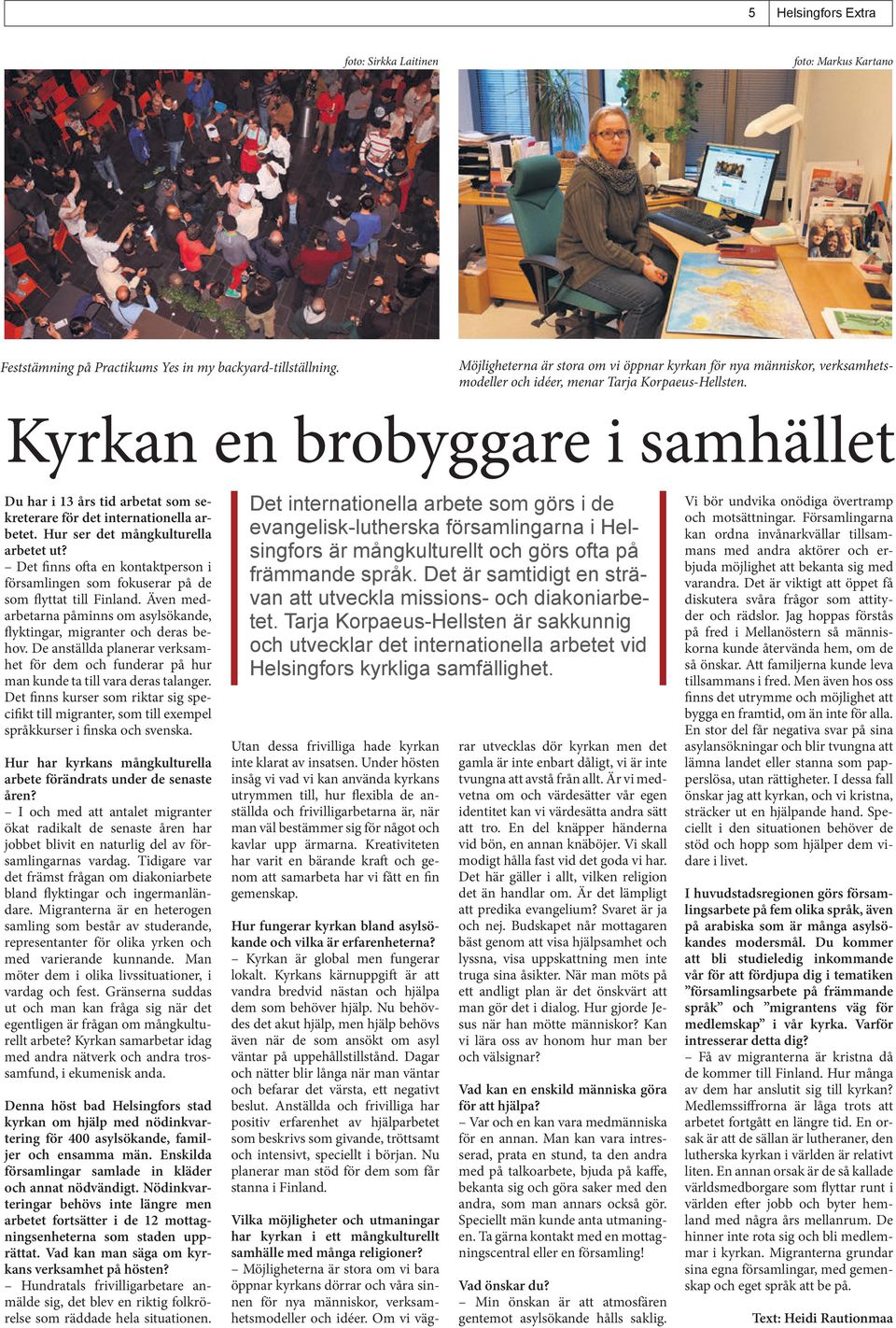 Kyrkan en brobyggare i samhället Du har i 13 års tid arbetat som sekreterare för det internationella arbetet. Hur ser det mångkulturella arbetet ut?