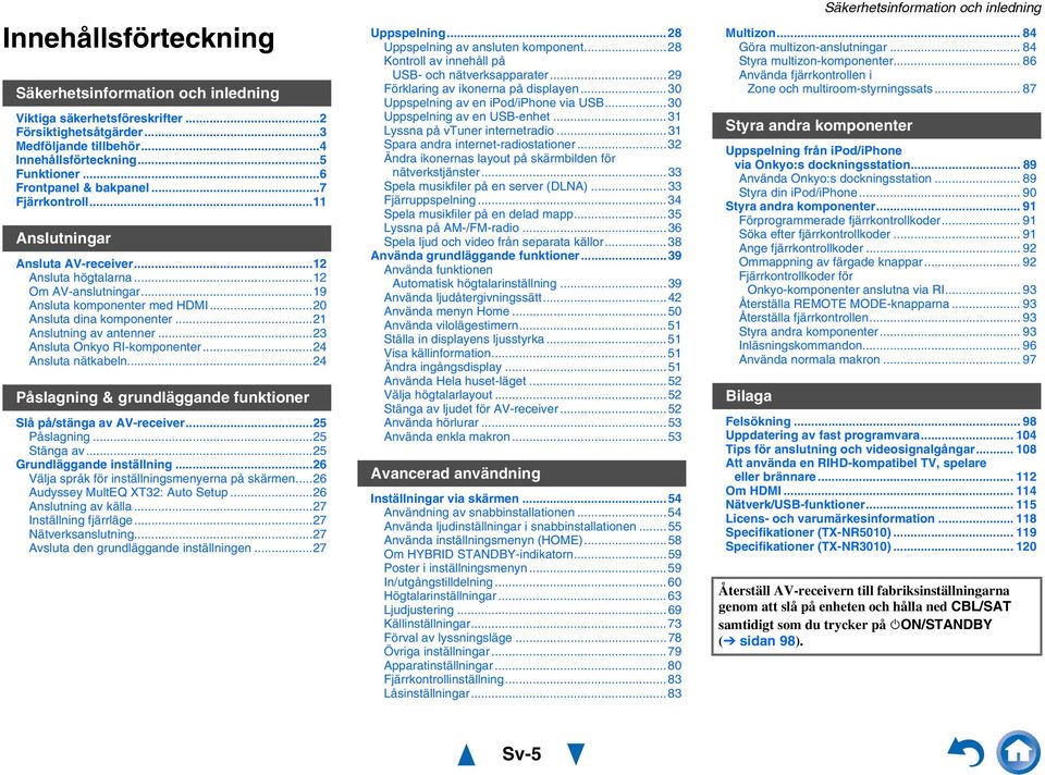 .. Anslutning av antenner...3 Ansluta Onkyo RI-komponenter...4 Ansluta nätkabeln...4 Påslagning & grundläggande funktioner Slå på/stänga av AV-receiver...5 Påslagning...5 Stänga av.