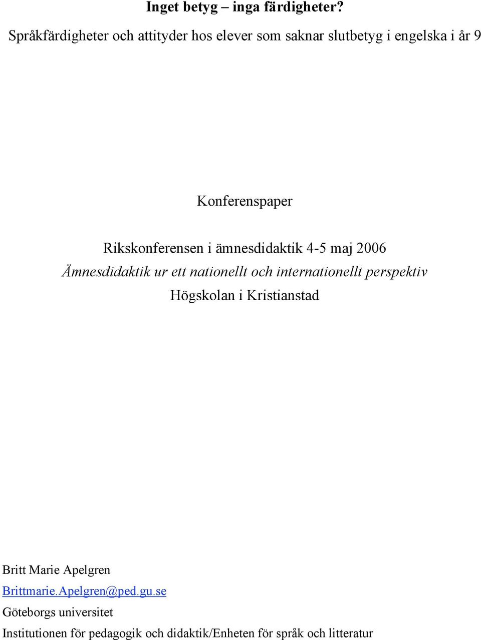 Rikskonferensen i ämnesdidaktik 4-5 maj 2006 Ämnesdidaktik ur ett nationellt och internationellt