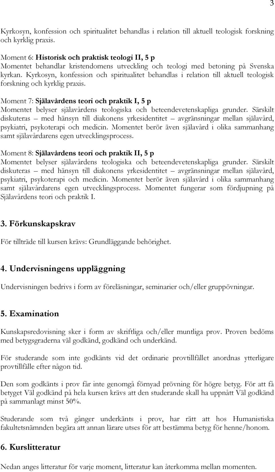 Kyrkosyn, konfession och spiritualitet behandlas i relation till aktuell teologisk forskning och kyrklig praxis.