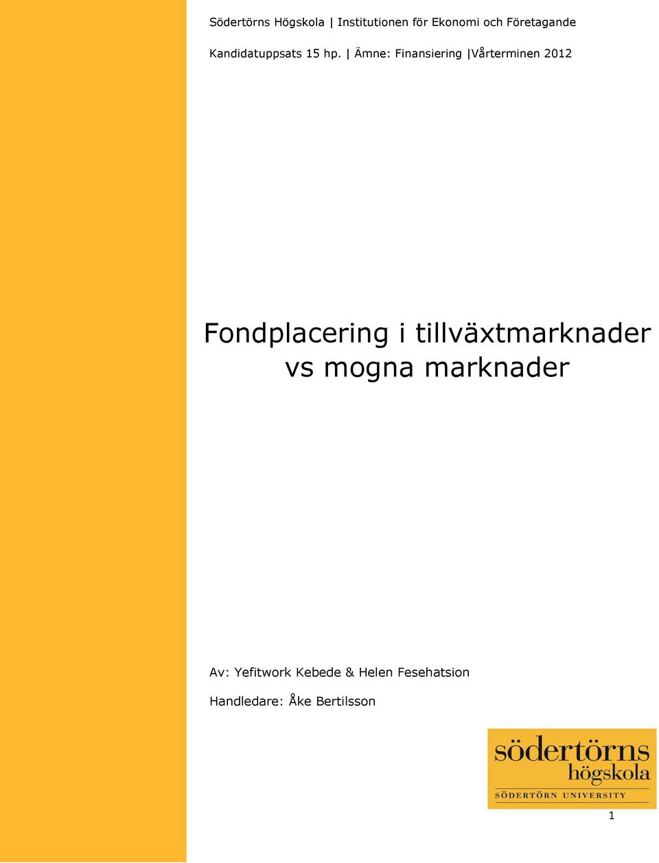Ämne: Finansiering Vårterminen 2012 Fondplacering i