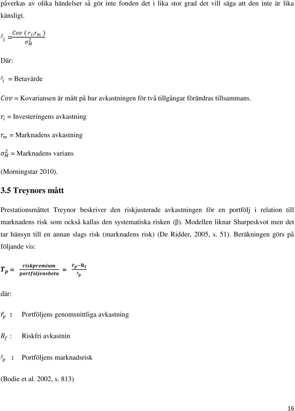 r i = Investeringens avkastning r m = Marknadens avkastning 2 σ M = Marknadens varians (Morningstar 2010). 3.