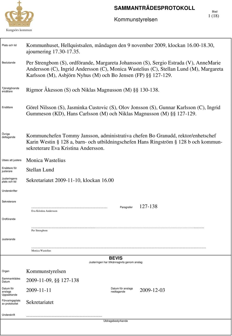 Nyhus (M) och Bo Jensen (FP) 127-129. Tjänstgörande ersättare Rigmor Åkesson (S) och Niklas Magnusson (M) 130-138.