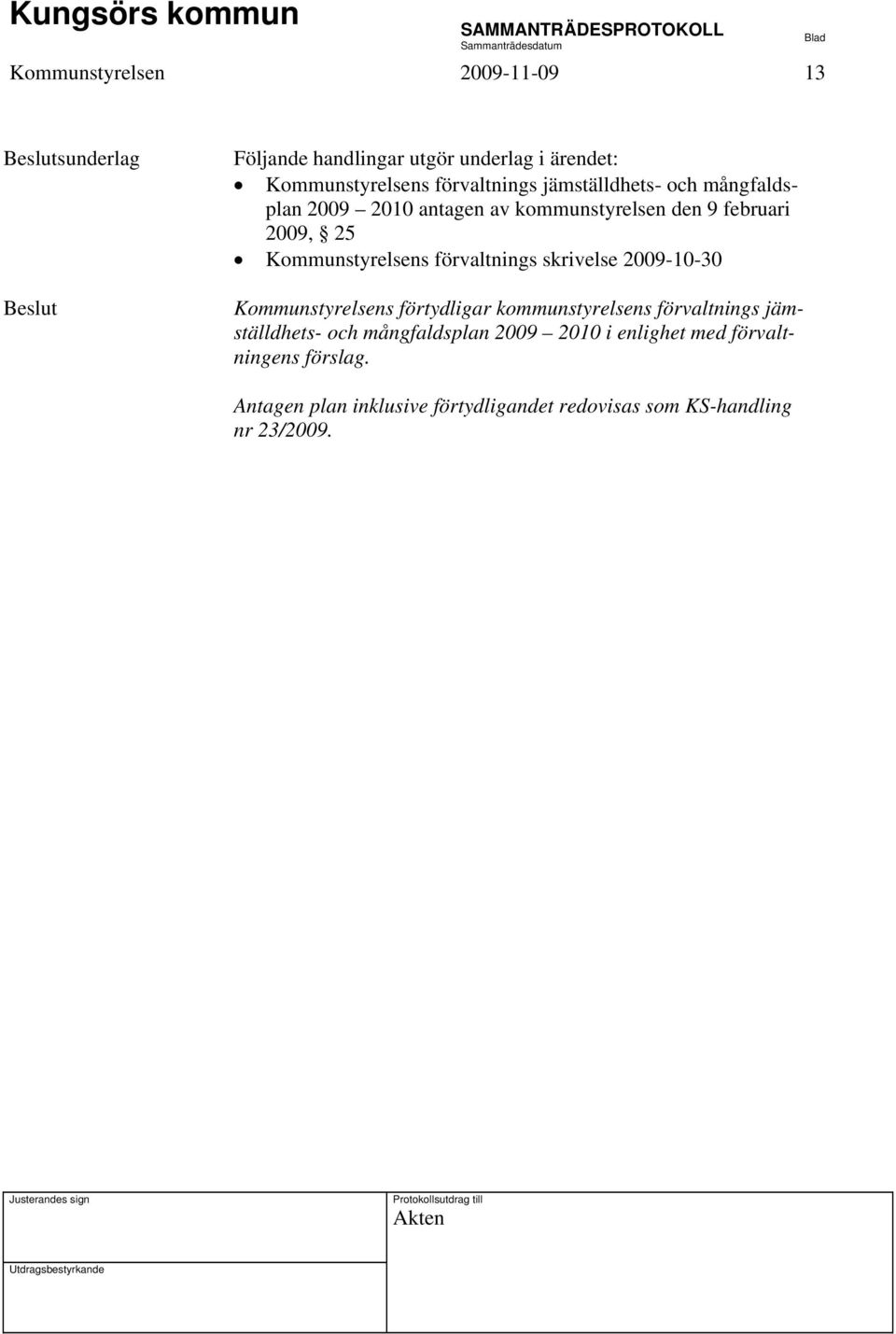 förvaltnings skrivelse 2009-10-30 Kommunstyrelsens förtydligar kommunstyrelsens förvaltnings jämställdhets- och