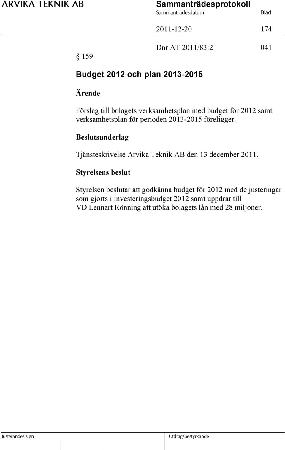 Beslutsunderlag Tjänsteskrivelse Arvika Teknik AB den 13 december 2011.