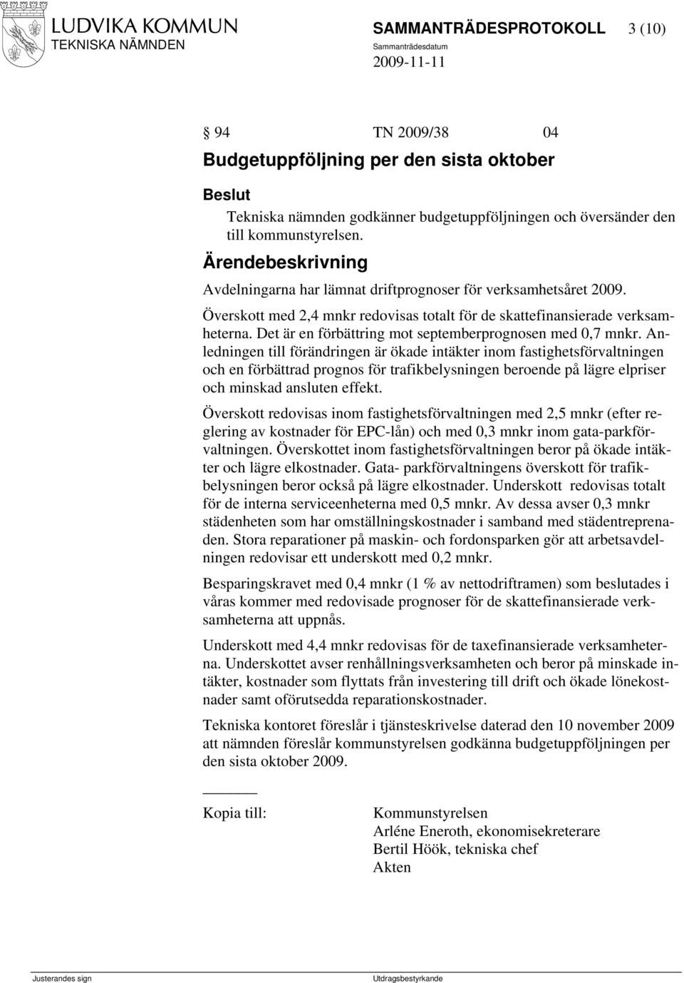 Det är en förbättring mot septemberprognosen med 0,7 mnkr.