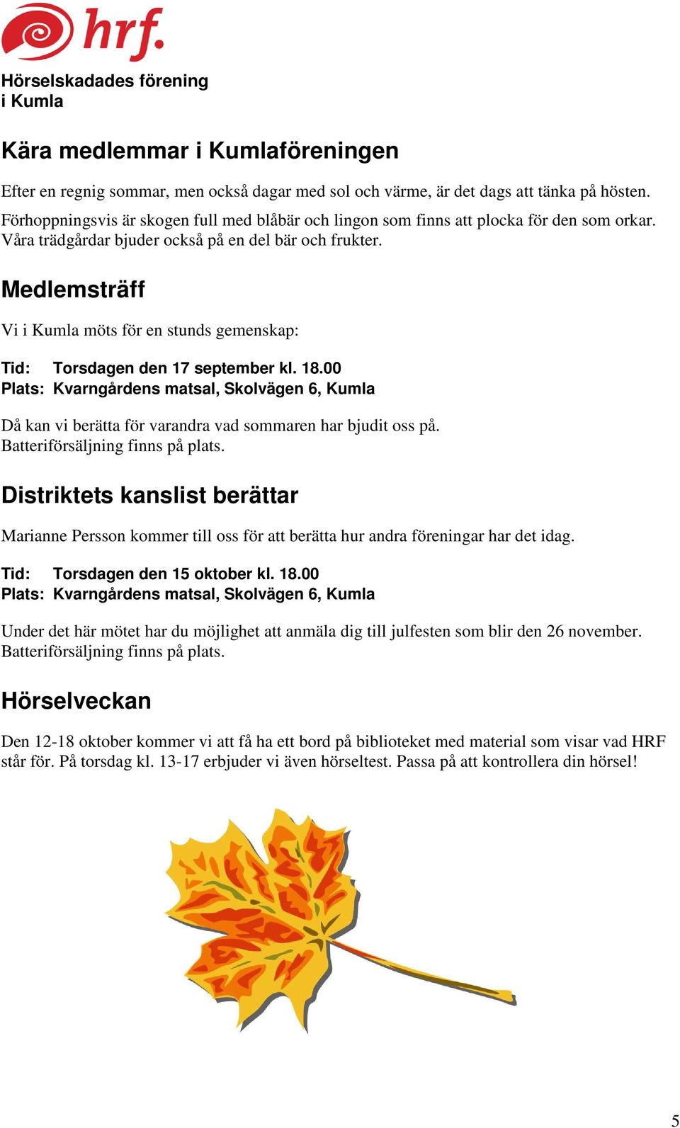 Medlemsträff Vi i Kumla möts för en stunds gemenskap: Tid: Torsdagen den 17 september kl. 18.